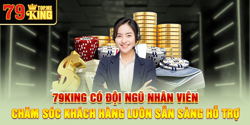 79king-co-doi-ngu-nhan-vien-cham-soc-khach-hang-luon-san-sang-ho-tro